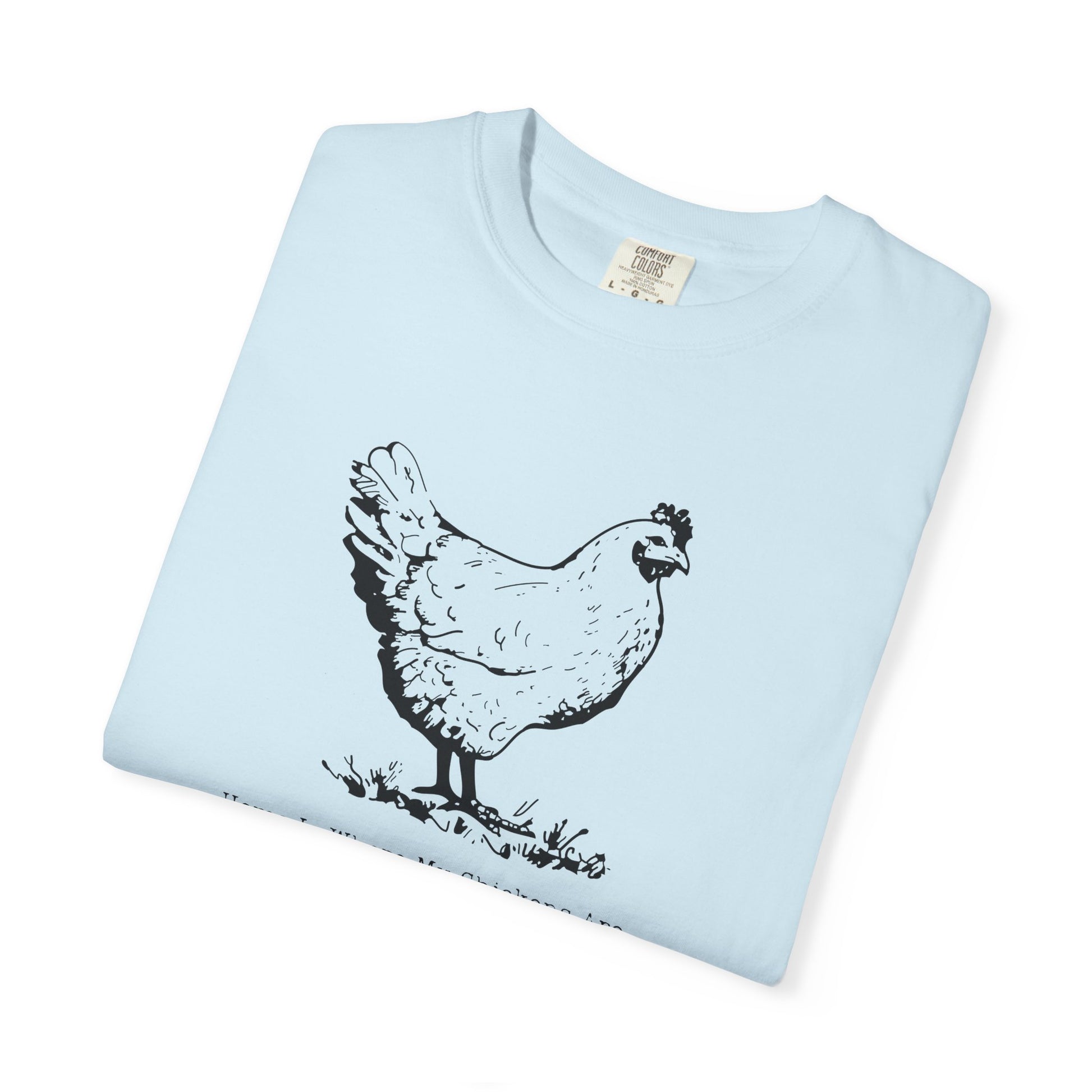 Home Is Where My Chickens Are – Cute Farm Life T-Shirt